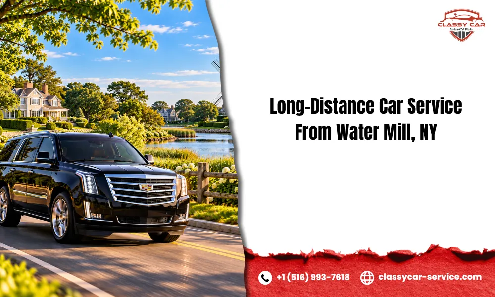 Long-Distance Car Service From Water Mill, NY